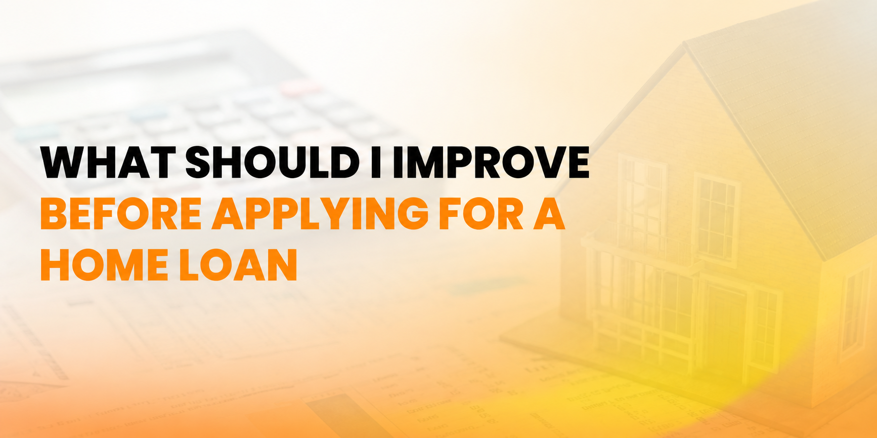 What should I improve before applying for a home loan