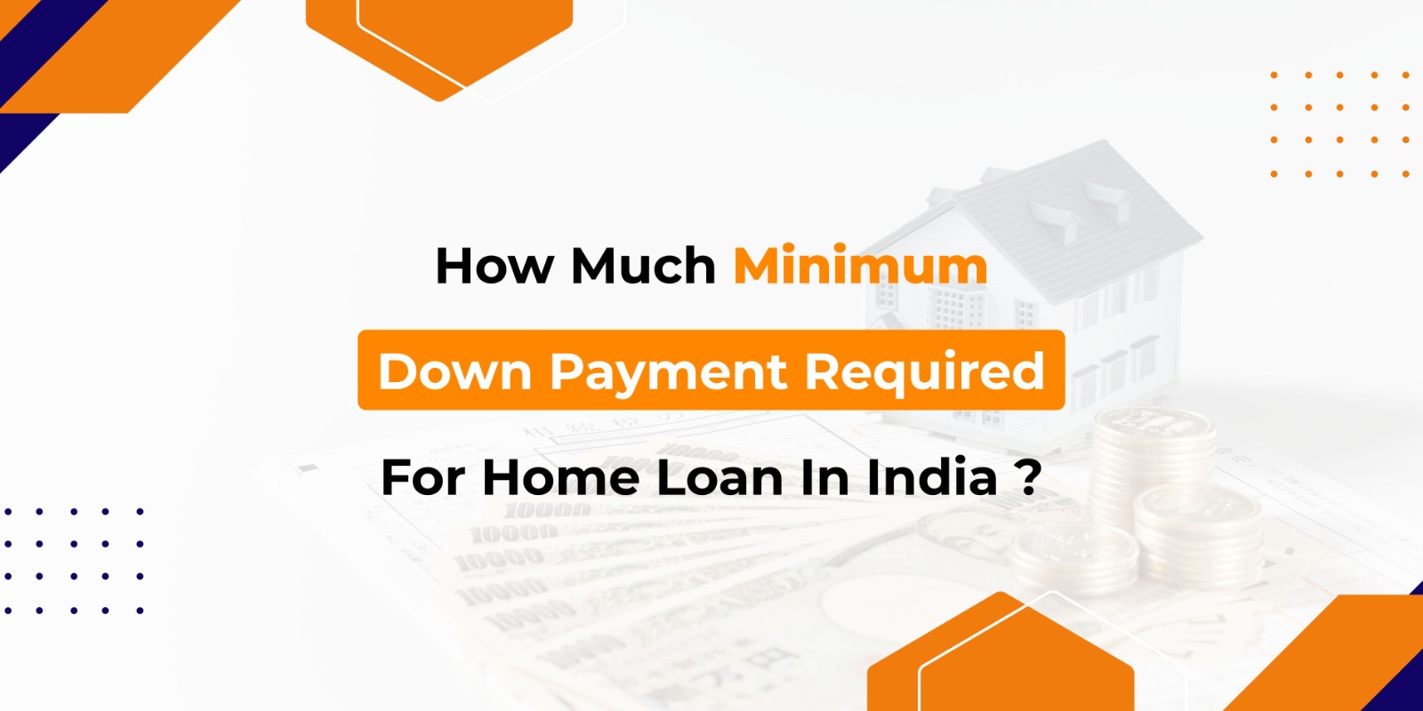 How Much Minimum Down Payment Required For Home Loan In India